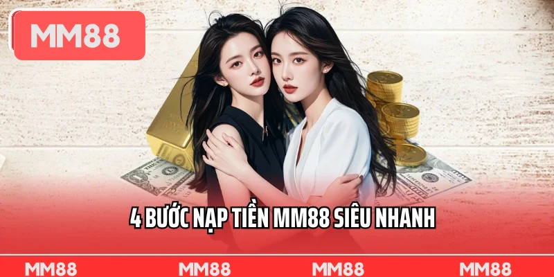 4 bước nạp tiền MM88 siêu nhanh