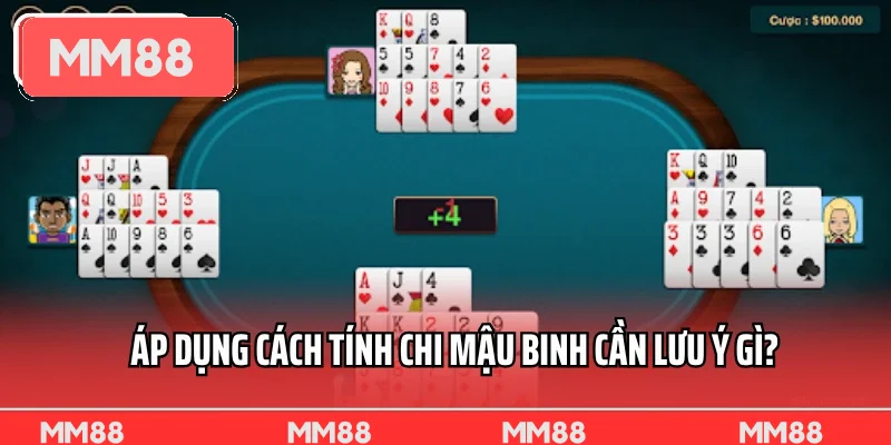 Áp dụng cách tính chi Mậu Binh cần lưu ý gì? Áp dụng cách tính chi Mậu Binh cần lưu ý gì?