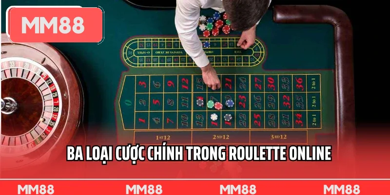 Ba loại cược chính trong Roulette online