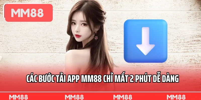 Các bước tải app MM88 chỉ mất 2 phút dễ dàng