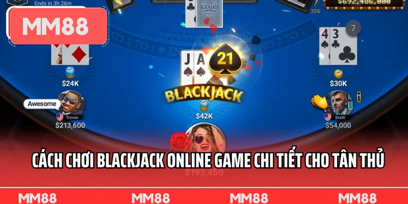 Cách chơi Blackjack online game chi tiết cho tân thủ