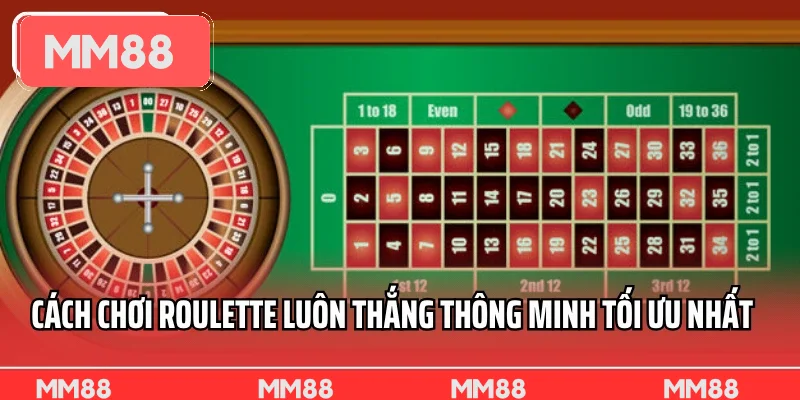 Cách chơi Roulette luôn thắng thông minh tối ưu nhất