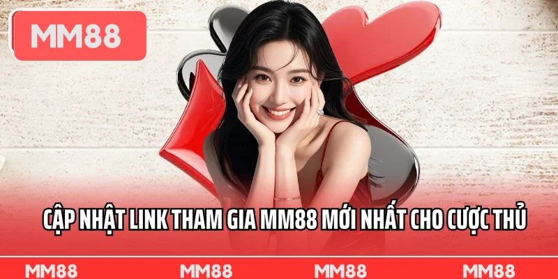 Cập nhật link tham gia MM88 mới nhất cho cược thủ