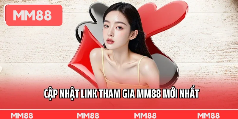 Cập Nhật Link Tham Gia MM88 Mới Nhất - Link Dự Phòng 2025