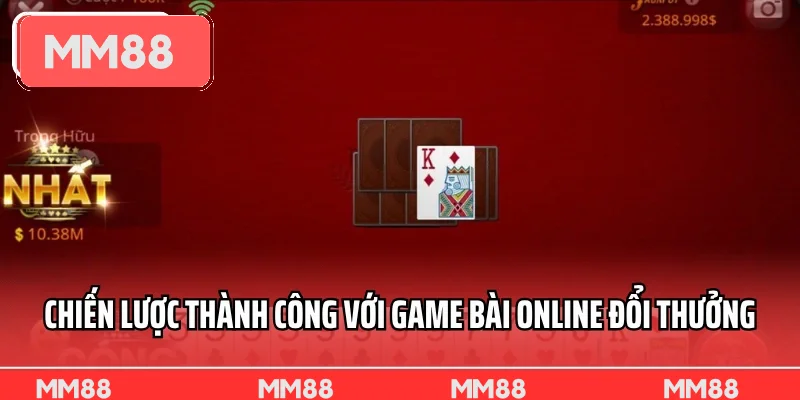 Chiến lược thành công với game bài online đổi thưởng