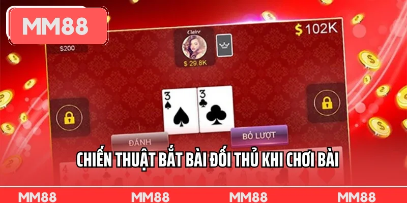Chiến thuật bắt bài đối thủ khi chơi bài Tiến Lên Miền Nam