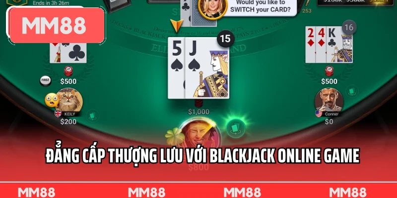Đẳng cấp thượng lưu với Blackjack online game