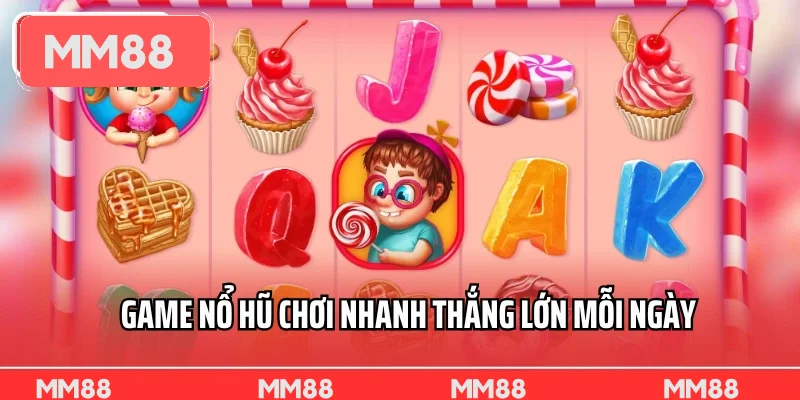Game nổ hũ chơi nhanh thắng lớn mỗi ngày