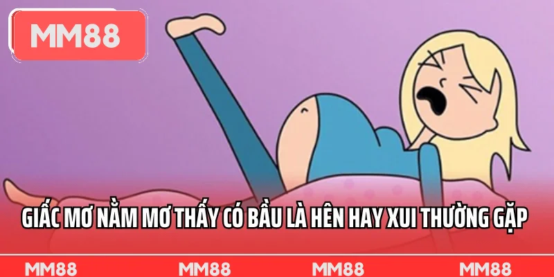 Giấc mơ nằm mơ thấy có bầu là hên hay xui thường gặp