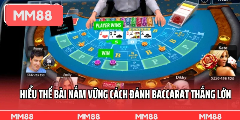 Hiểu thế bài nắm vững cách đánh baccarat thắng lớn