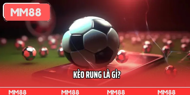 Kèo Rung Là Gì