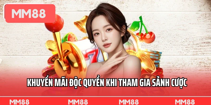 Khuyến mãi độc quyền khi tham gia sảnh cược 