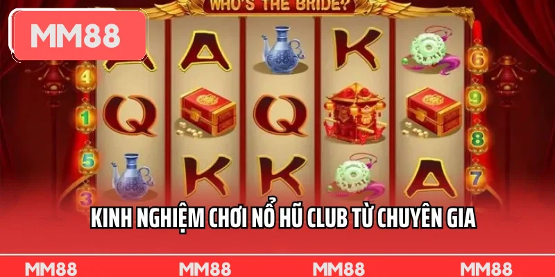Kinh nghiệm chơi nổ hũ club từ chuyên gia