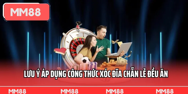 Lưu ý áp dụng công thức xóc đĩa chẵn lẻ đều ăn Lưu ý áp dụng công thức xóc đĩa chẵn lẻ đều ăn