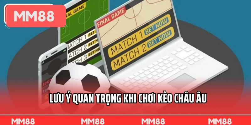 Lưu ý quan trọng khi chơi kèo Châu Âu