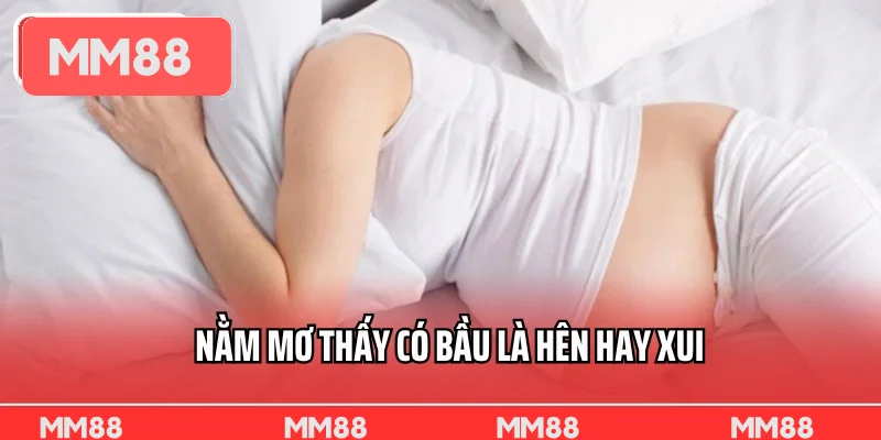 Nằm mơ thấy có bầu là hên hay xui