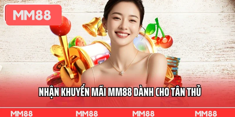 Nhận khuyến mãi MM88 dành cho tân thủ