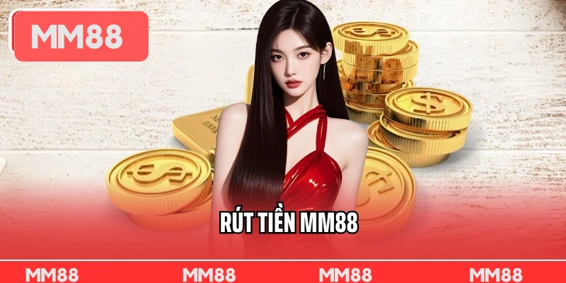 Rút tiền MM88 Hướng Dẫn Các Bước Thu Hồi Vốn Nhanh Gọn