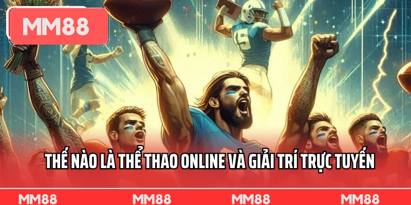Thế nào là thể thao online và giải trí trực tuyến