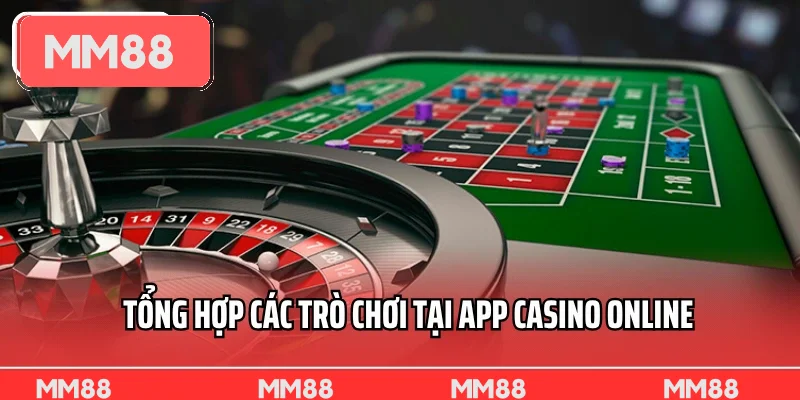 Tổng hợp các trò chơi tại app casino online 