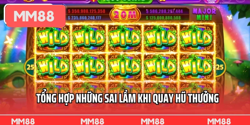 Tổng hợp những sai lầm khi quay hũ thưởng Tổng hợp những sai lầm khi quay hũ thưởng