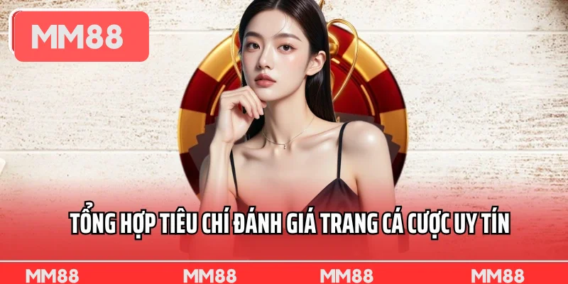 Tổng hợp tiêu chí đánh giá trang cá cược uy tín