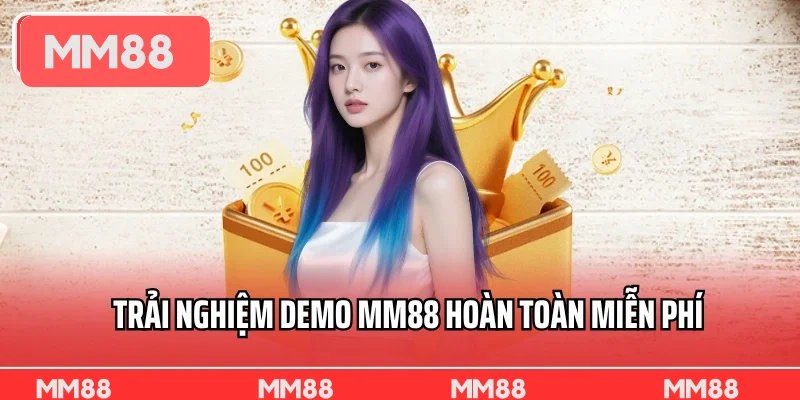 Trải nghiệm demo MM88 hoàn toàn miễn phí