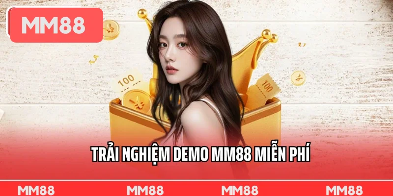 Trải Nghiệm Demo MM88 Miễn Phí – Giải Trí Miễn Phí Với Vốn 0 Đồng